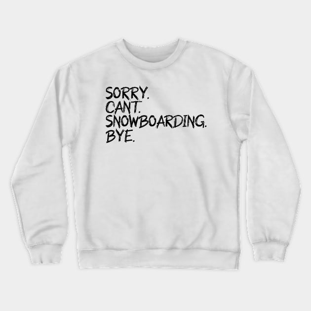 sorry cant snowboarding bye Crewneck Sweatshirt by Jabinga